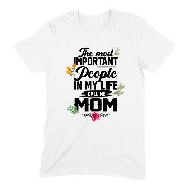 The Most Important People In My Life Call Me Mom Floral Personalized Comfy T-Shirt