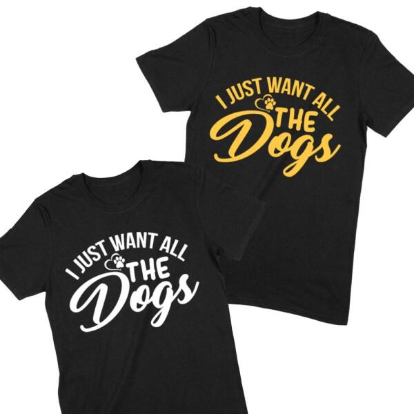 I Just Want All the Dogs Cute Personalized T-Shirt