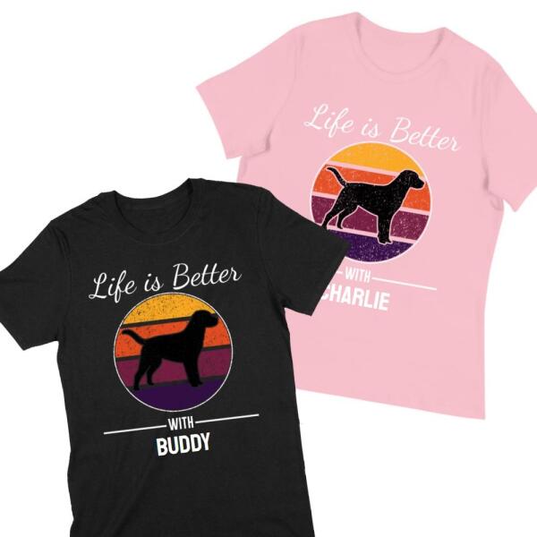 Life is Better With Personalized Dog Name T-Shirt