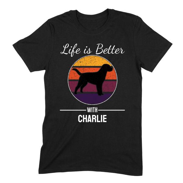 Life is Better With Personalized Dog Name T-Shirt