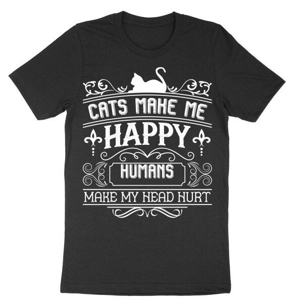Cats Make Me Happy Personalized Headache T-Shirt