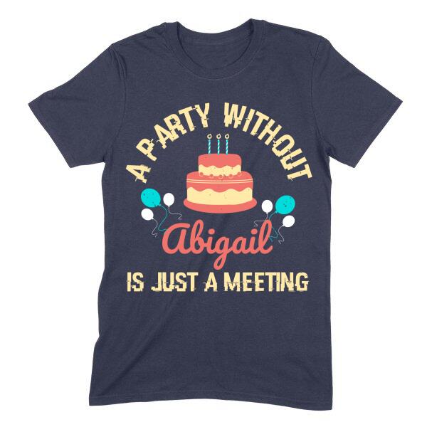 A Party Without Is Just a Meeting Birthday Personalized T-Shirt
