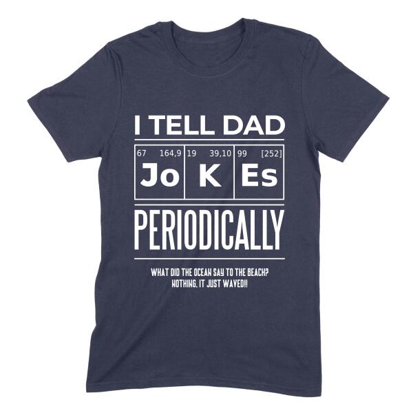 I Tell Dad Jokes Periodically Personalized Joke Shirt