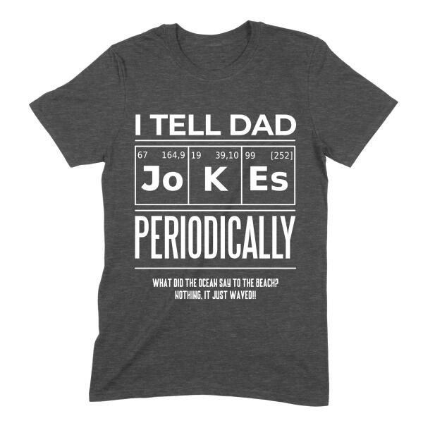 I Tell Dad Jokes Periodically Personalized Joke Shirt