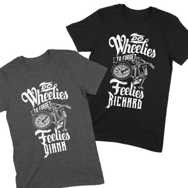 Do the Wheelies to Forget the Feelies Biker Motorcycle Personalized Shirt
