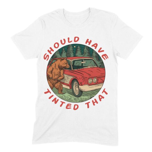 Should Have Tinted That Funny Bear Camping Personalized Color T-Shirt
