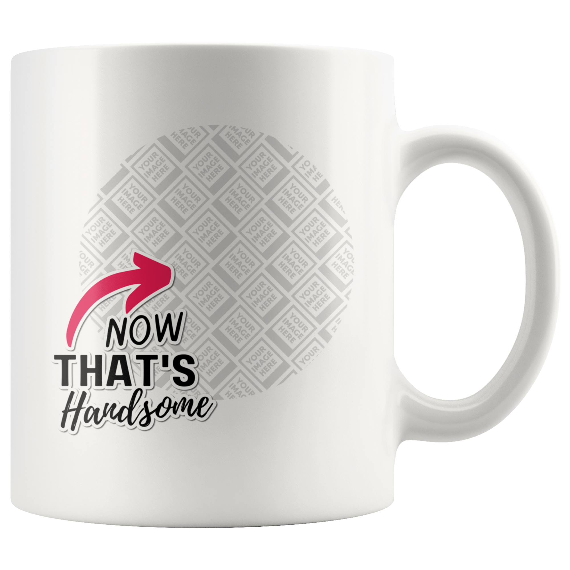 Now That's Handsome Funny Uplifting Personalized Mug