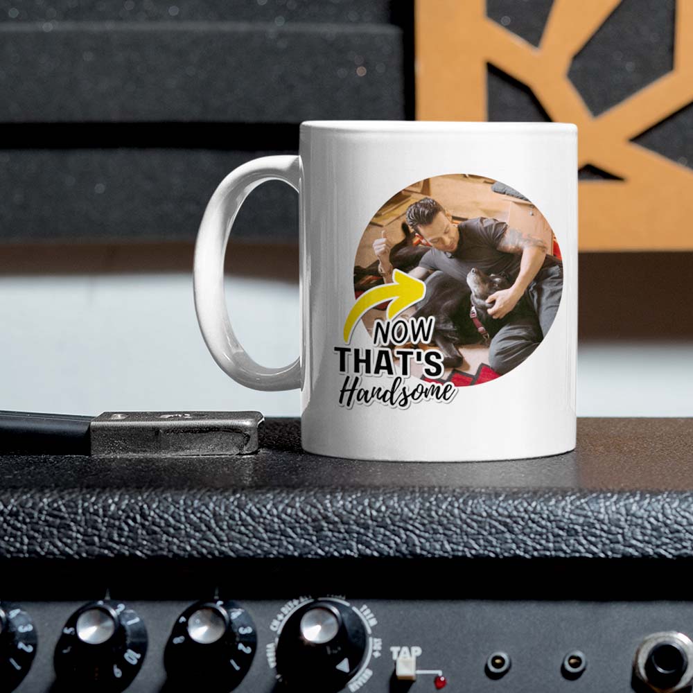Now That's Handsome Funny Uplifting Personalized Mug