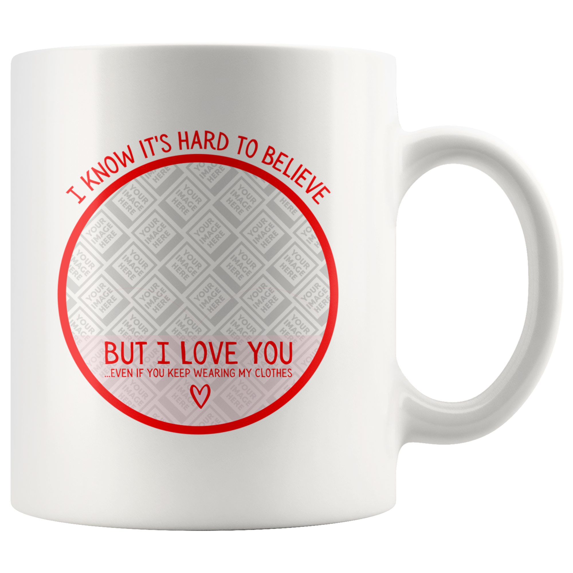 Hard To Believe But I Love You Even If You Wear My Clothes Funny Sister Personalized Mug