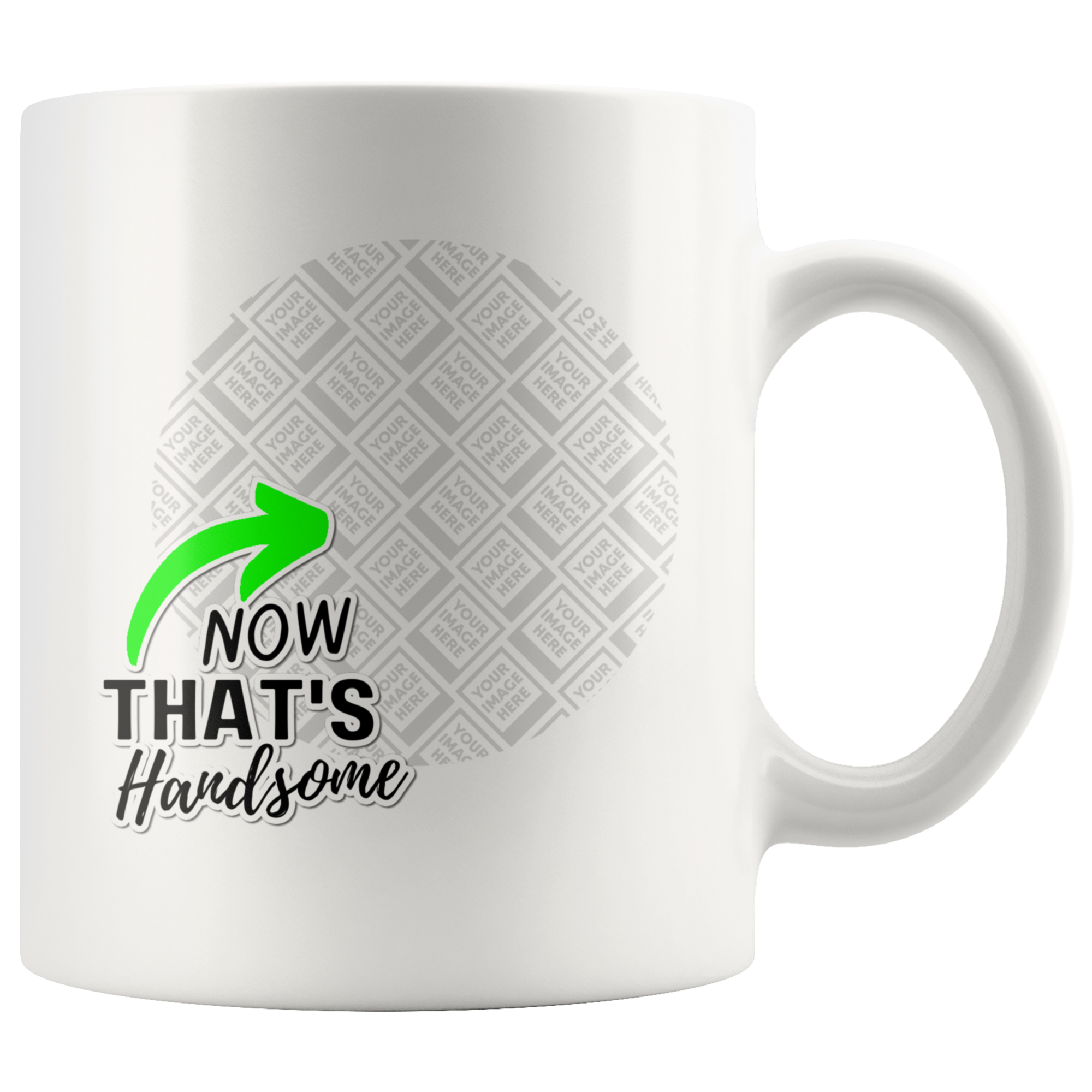 Now That's Handsome Funny Uplifting Personalized Mug