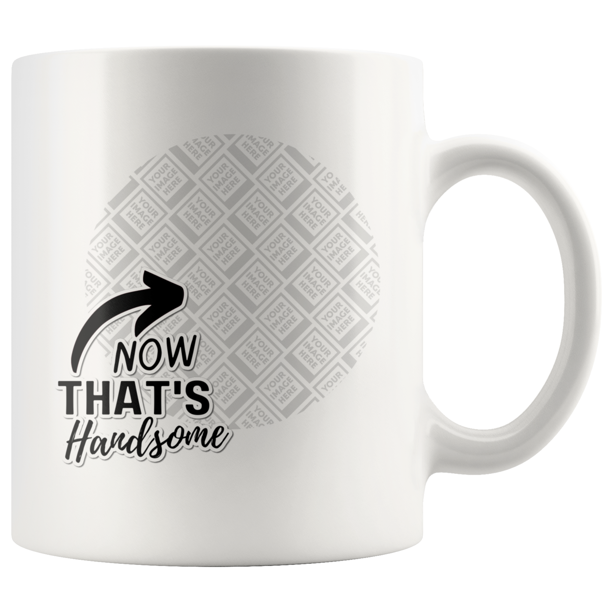 Now That's Handsome Funny Uplifting Personalized Mug