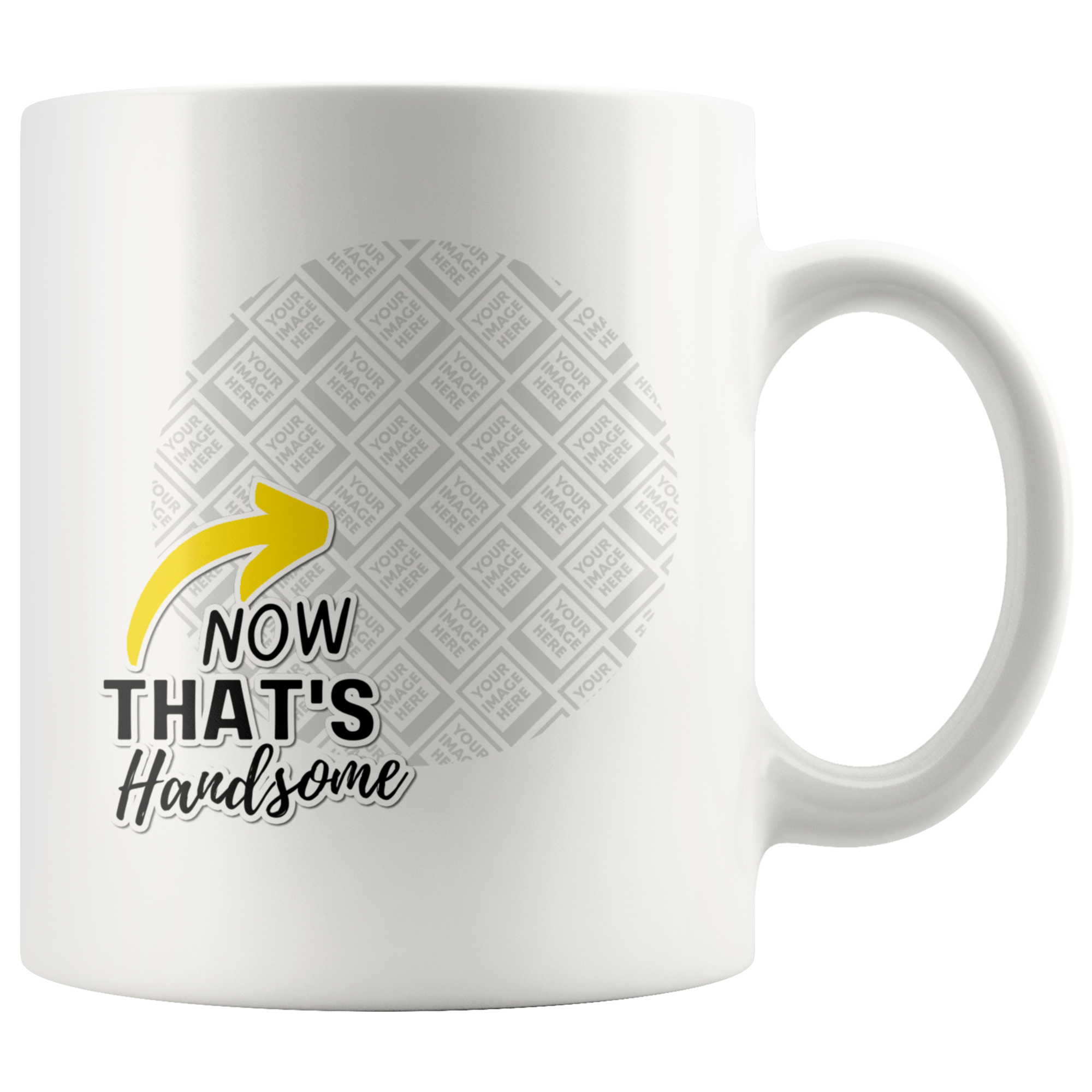 Now That's Handsome Funny Uplifting Personalized Mug