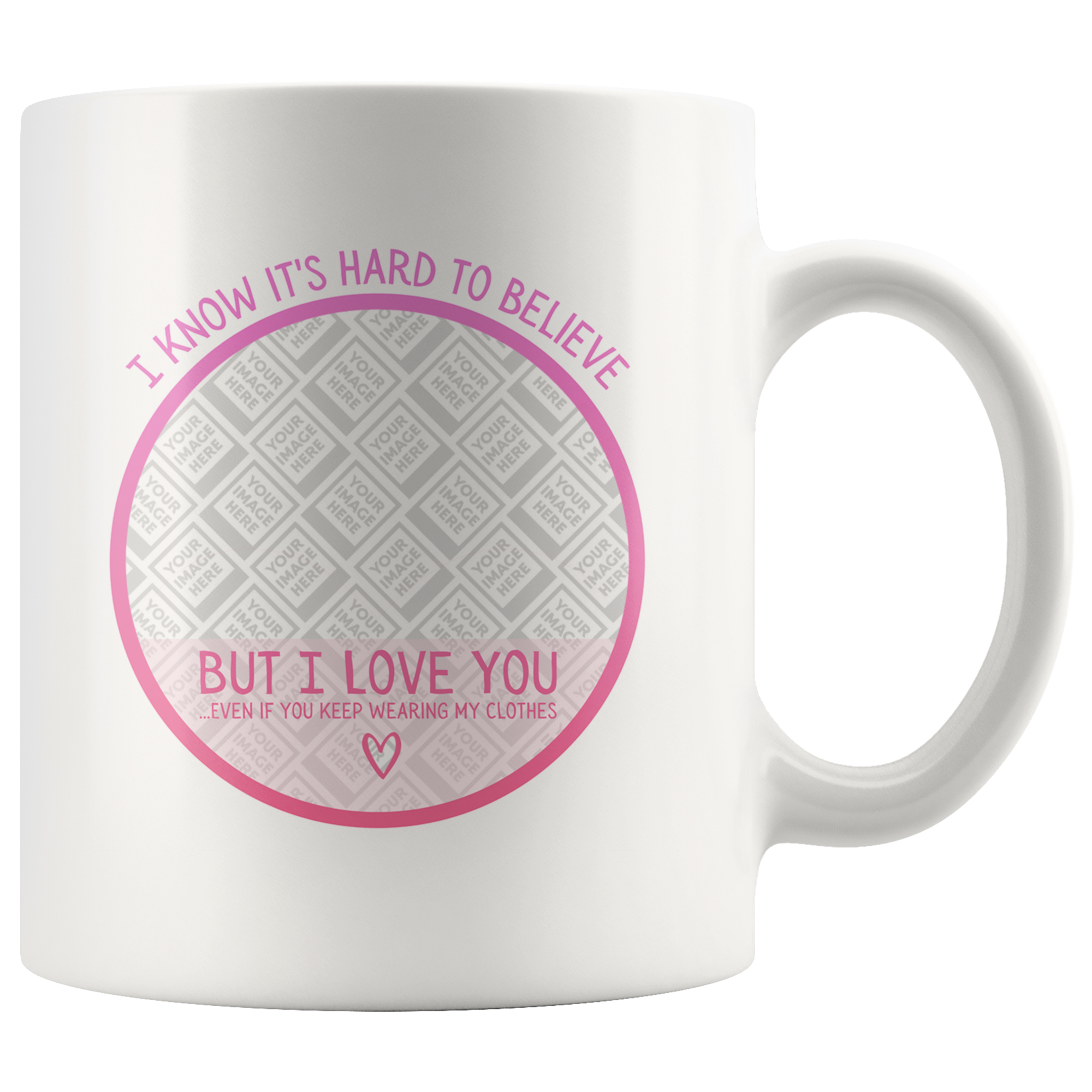 Hard To Believe But I Love You Even If You Wear My Clothes Funny Sister Personalized Mug