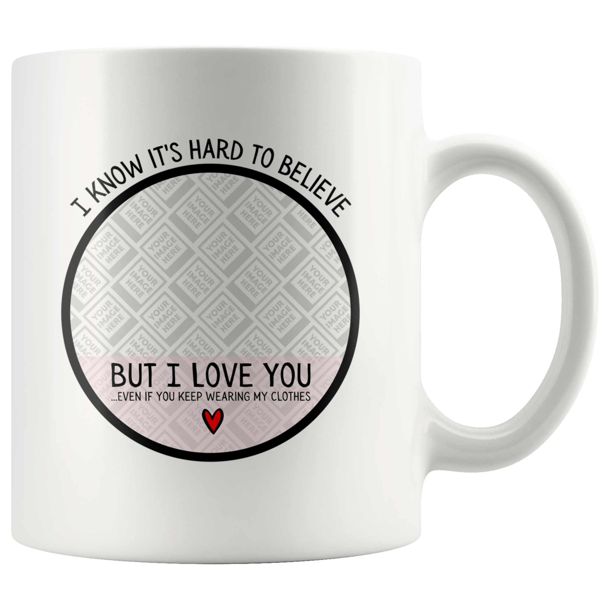 Hard To Believe But I Love You Even If You Wear My Clothes Funny Sister Personalized Mug