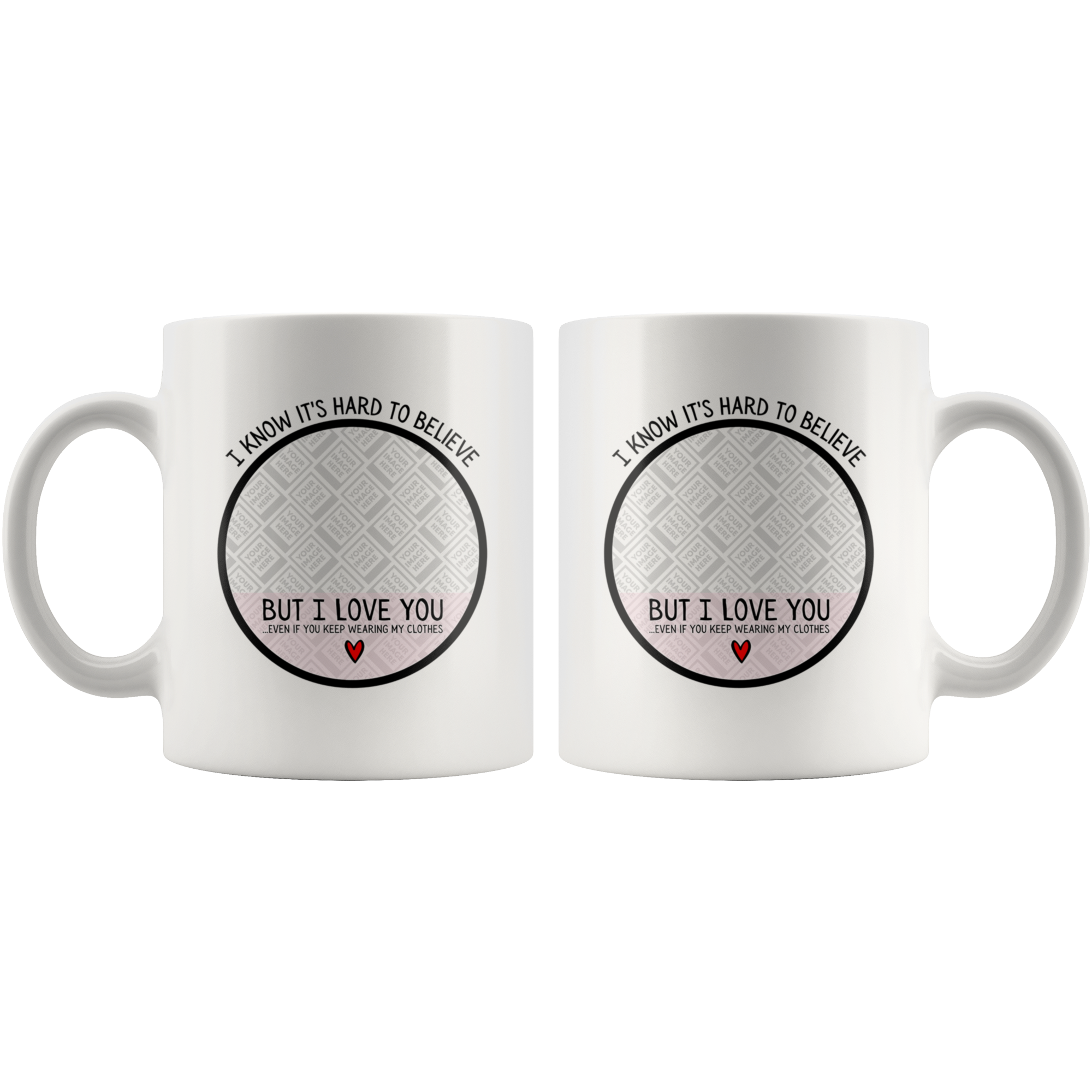 Hard To Believe But I Love You Even If You Wear My Clothes Funny Sister Personalized Mug