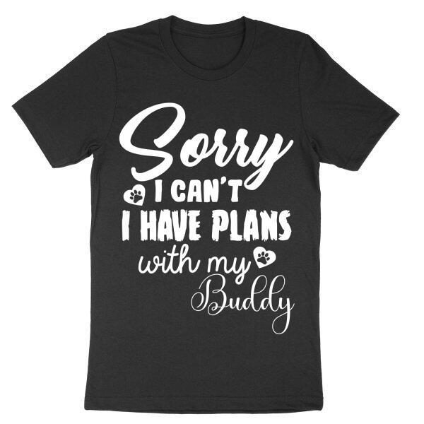 Sorry I Can't I Have Plans With Personalized Name T-Shirt