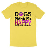 Load image into Gallery viewer, Dogs Make Me Happy You Not So Much Funny Personalized Color T-Shirt