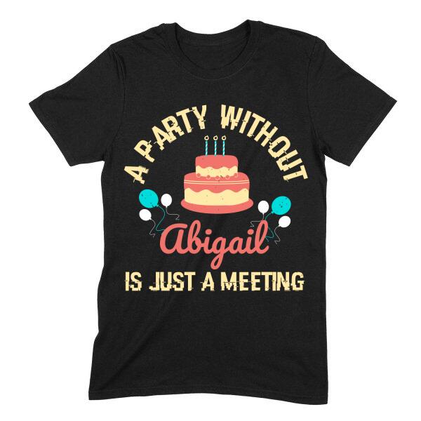 A Party Without Is Just a Meeting Birthday Personalized T-Shirt Secondary image