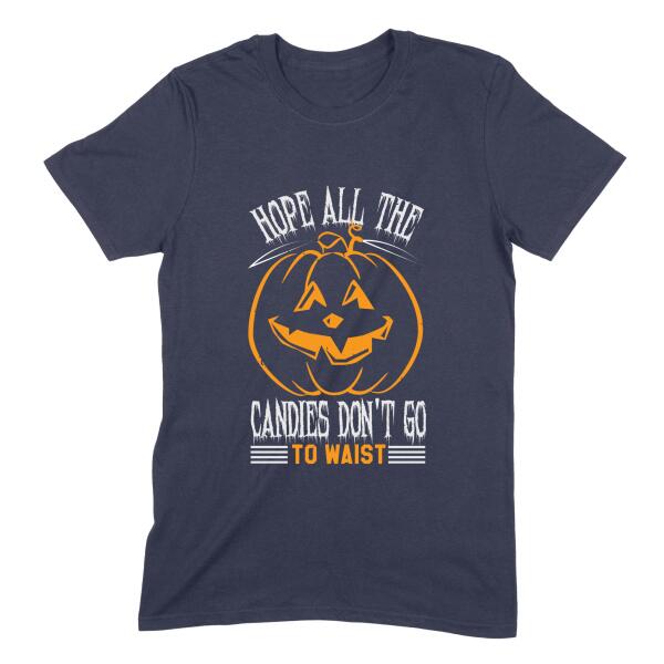 Hope All That Candies Didn't Go To Waist Personalized Color T-Shirt