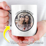 Load image into Gallery viewer, Hard To Believe But I Love You Even If You Wear My Clothes Funny Sister Personalized Mug