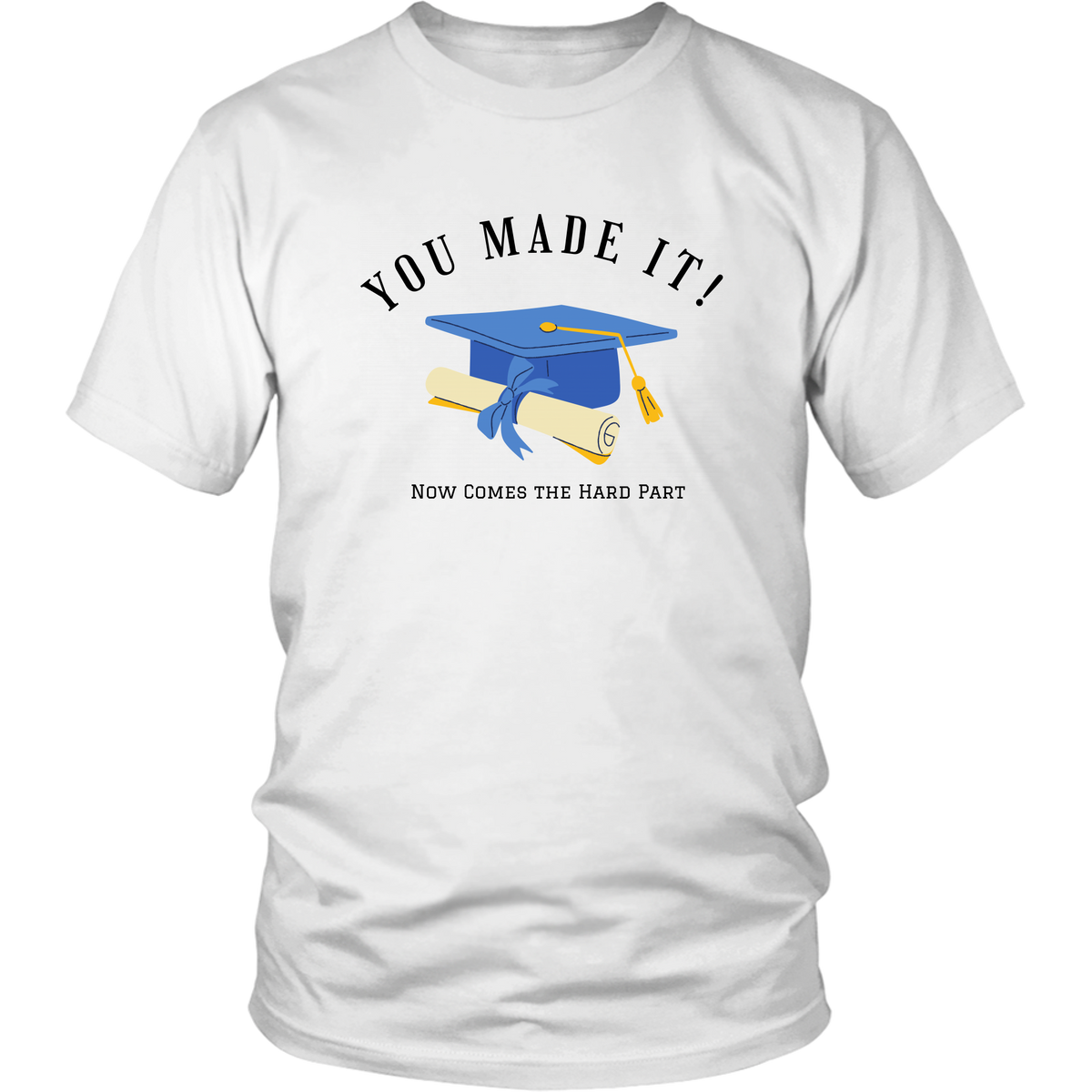 You Made It! Now Comes the Hard Part T-Shirt Set