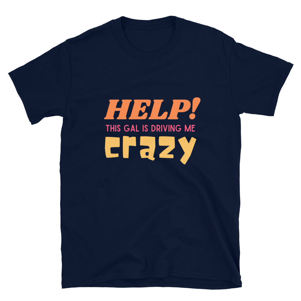 Help This Gal is Driving Me Crazy Funny Unisex T-Shirt